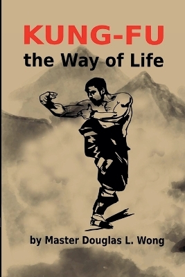 Kung Fu - the Way of Life - Douglas Wong