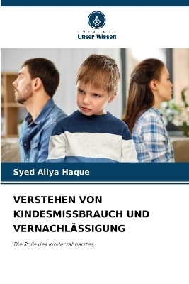 Verstehen Von Kindesmissbrauch Und Vernachl&auml;ssigung - Syed Aliya Haque