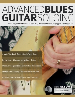 Advanced Blues Guitar Soloing - Shaun Baxter, Joseph Alexander