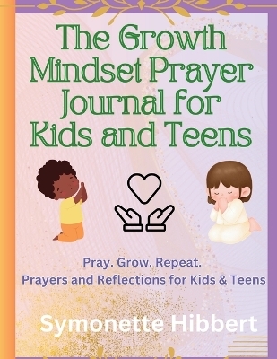 The Growth Mindset Prayer Journal for Kids and Teens - Symonette Hibbert