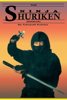 The Ninja Shuriken Manual - Takayuki Kubota