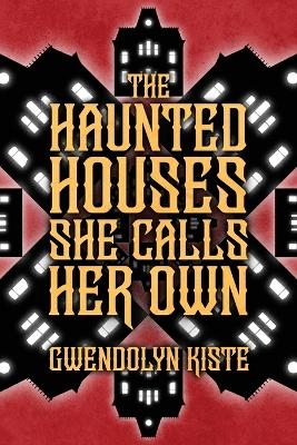 The Haunted Houses She Calls Her Own - Gwendolyn Kiste