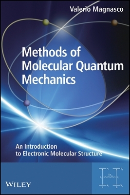 Methods of Molecular Quantum Mechanics &ndash; An Introduction to Electronic Molecular Structure - Valerio Magnasco
