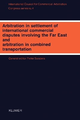 Arbitration in Settlement of International Commercial Disputes Involving The Far East and Arbitration in Combined Transportation - Pieter Sanders