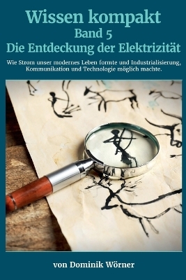 Die Entdeckung der Elektrizit&auml;t - Dominik W&ouml;rner