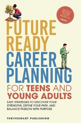 Future Ready Career Planning for Teens and Young Adults - Thrivesmart Publishing