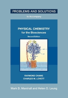 Problems and Solutions to Accompany Chang and Lovett's Physical Chemistry for the Biosciences, Second Edition - Mark D. Marshall, Helen O. Leung