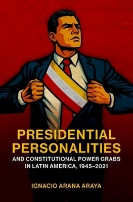 Presidential Personalities and Constitutional Power Grabs in Latin America, 1945-2021