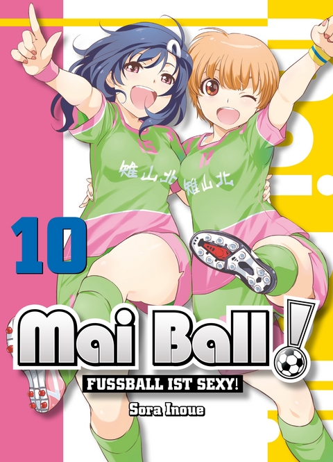 Mai  Ball - Fu&szlig;ball ist sexy! Band 10 - Sora Inoue