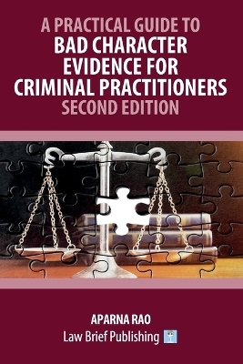 A Practical Guide to Bad Character Evidence for Criminal Practitioners - Second Edition - Aparna Rao