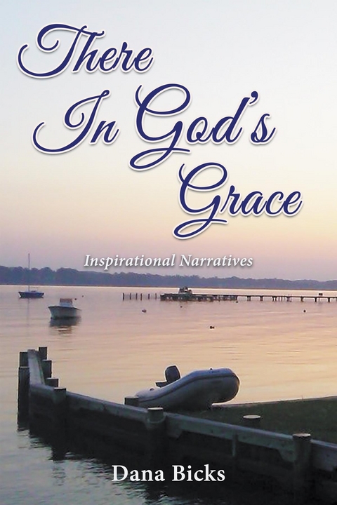 There In God's Grace - Dana Bicks