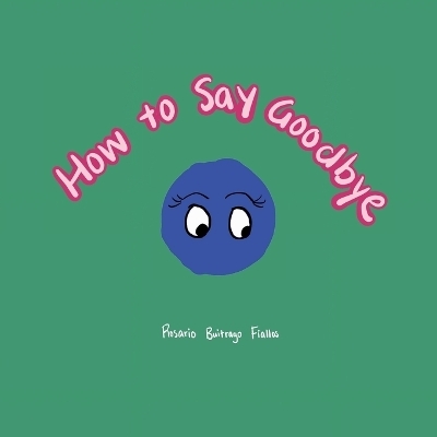 How to Say Goodbye - Rosario Buitrago Fiallos
