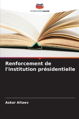Renforcement de l'institution présidentielle
