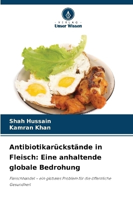 Antibiotikar&uuml;ckst&auml;nde in Fleisch - Shah Hussain, Kamran Khan