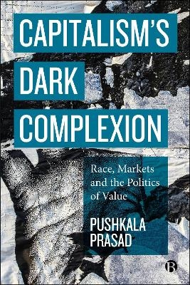 Capitalism’s Dark Complexion - Pushkala Prasad