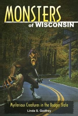 Monsters of Wisconsin - Linda S Godfrey