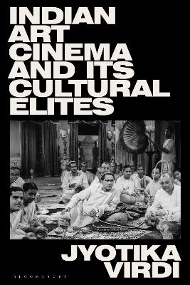 Indian Art Cinema and its Cultural Elites - Jyotika Virdi