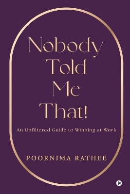 Nobody Told Me That! -  Poornima Rathee