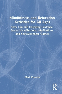 Mindfulness and Relaxation Activities for All Ages - Mark Pearson