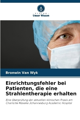 Einrichtungsfehler bei Patienten, die eine Strahlentherapie erhalten - Bronwin Van Wyk