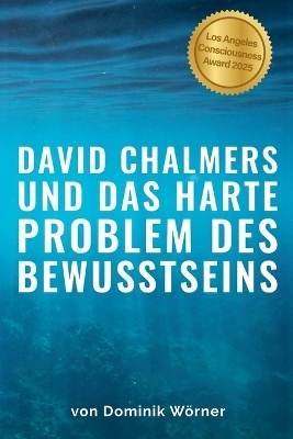 David Chalmers und das harte Problem des Bewusstseins - Dominik W&ouml;rner