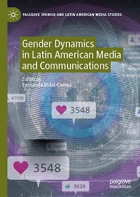 Gender Dynamics in Latin American Media and Communications - 