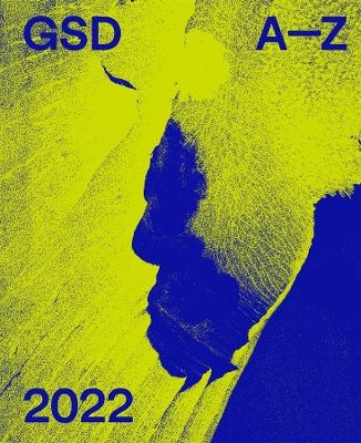 A-Z: Harvard University Graduate School of Design 2022 - 