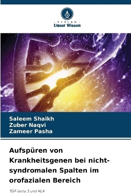 Aufsp&uuml;ren von Krankheitsgenen bei nicht-syndromalen Spalten im orofazialen Bereich - Saleem Shaikh, Zuber Naqvi, Zameer Pasha