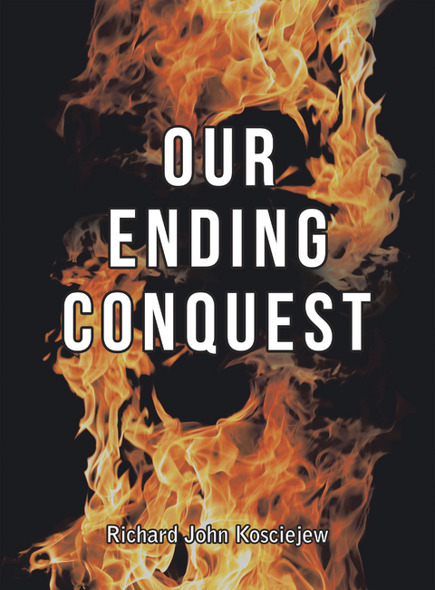 Our Ending Conquest - Richard John Kosciejew