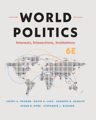 World Politics - Jeffry A. Frieden, David A. Lake, Kenneth A. Schultz, Susan D. Hyde, Stephanie J. Rickard