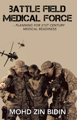 Battle Field Medical Force &ndash; Planning for 21St Century Medical Readiness - Mohd Zin Bidin