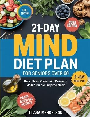 21-Day Mind Diet Plan for Seniors Over 60: Boost Brain Power with Delicious Mediterranean-Inspired Meals