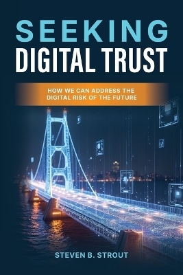 Seeking Digital Trust - Steven B Strout