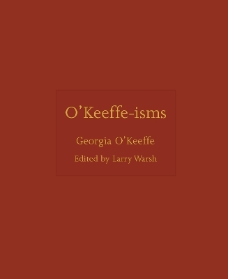 O'Keeffe-isms - Georgia O'Keeffe