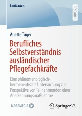 Berufliches Selbstverst&auml;ndnis ausl&auml;ndischer Pflegefachkr&auml;fte - Anette T&uuml;ger