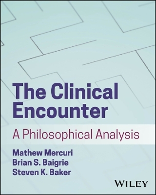 The Clinical Encounter - Mathew Mercuri, Brian S. Baigrie, Steven K. Baker