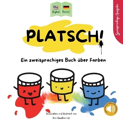 PLATSCH! Ein zweisprachiges Englisch-Deutsch Kinderbuch &uuml;ber Farben - Ann Hamilton-Lee