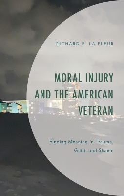 Moral Injury and the American Veteran - Richard E La Fleur