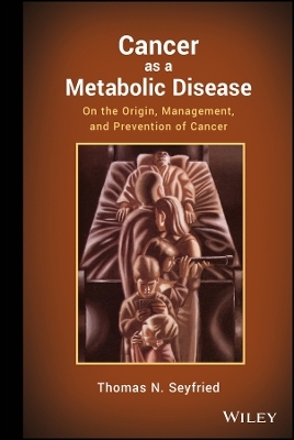 Cancer as a Metabolic Disease – On the Origin, Management, and Prevention of Cancer