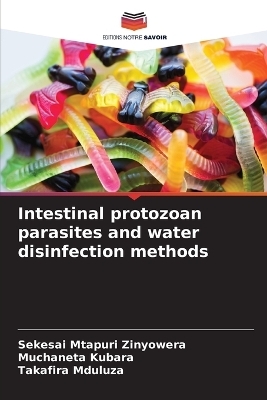 Intestinal protozoan parasites and water disinfection methods - Sekesai Mtapuri Zinyowera, Muchaneta Kubara, Takafira Mduluza