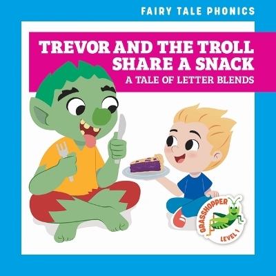 Trevor and the Troll Share a Snack: A Tale of Letter Blends - Rebecca Donnelly