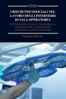 I Rischi Psicosociali Nel Lavoro Degli Infermieri Di Sala Operatoria - Fortunato Durante