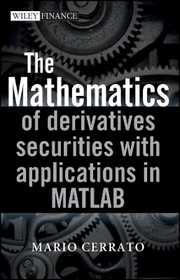 The Mathematics of Derivatives Securities with Applications in MATLAB - M Cerrato