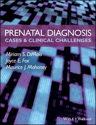 Prenatal Diagnosis &ndash; Clinicla Cases and Challenges - Miriam S. Dimaio, Joyce E. Fox, Maurice J. Mahoney