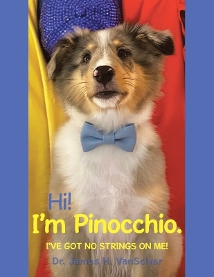 Hi! I'm Pinocchio. - Dr James H Vansciver