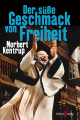 Der s&uuml;&szlig;e Geschmack von Freiheit - Norbert Kentrup