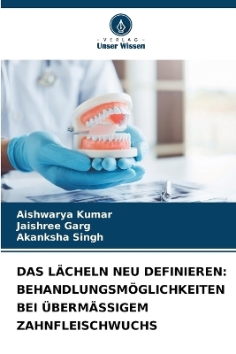 Das L&auml;cheln Neu Definieren - Aishwarya Kumar, Jaishree Garg, Akanksha Singh