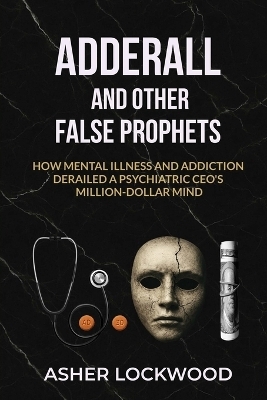 Adderall and Other False Prophets - Asher Lockwood