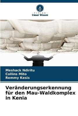 Veränderungserkennung für den Mau-Waldkomplex in Kenia - Meshack Ndiritu, Collins Mito, Remmy Kesis