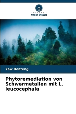 Phytoremediation von Schwermetallen mit L. leucocephala - Yaw Boateng